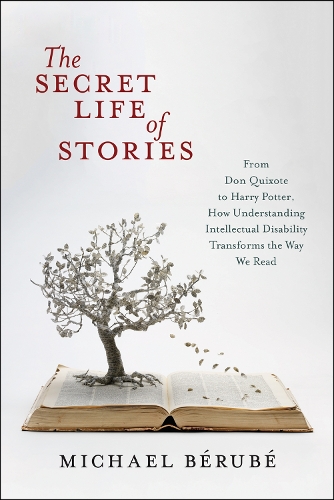 Бумажная книга «The Secret Life of Stories: From Don Quixote to Harry Potter, How Understanding Intellectual Disability Transforms the Way We Read», автор Майкл Берубе - фото №1