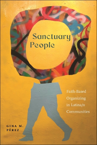 Бумажная книга «Sanctuary People: Faith-Based Organizing in Latina/o Communities», автор Джина М. Перес - фото №1