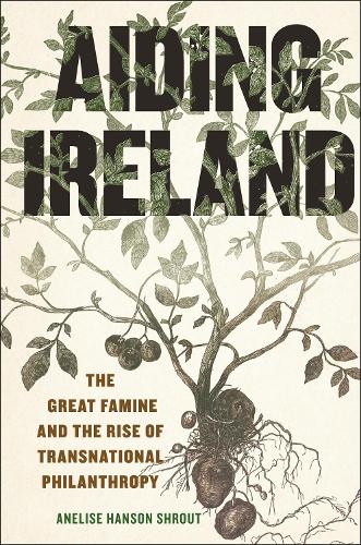 Бумажная книга «Aiding Ireland: The Great Famine and the Rise of Transnational Philanthropy», автор Анелиз Хансон Шрут - фото №1