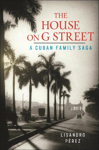 Бумажная книга «The House on G Street: A Cuban Family Saga», автор Лисандро Перес - фото №1