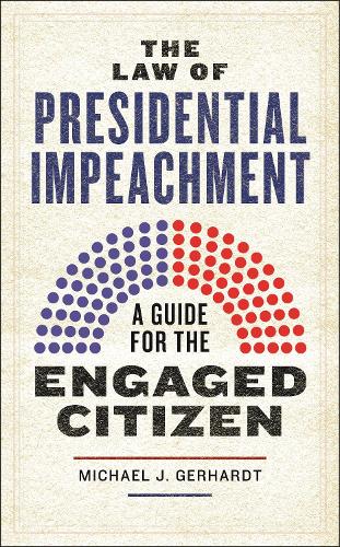 Бумажная книга «The Law of Presidential Impeachment: A Guide for the Engaged Citizen», автор Майкл Дж. Герхардт - фото №1