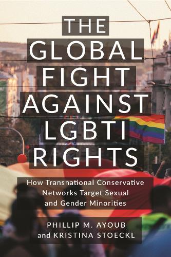 Бумажная книга «The Global Fight Against LGBTI Rights: How Transnational Conservative Networks Target Sexual and Gender Minorities», автор Кристина Стоекл - фото №1