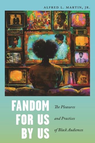 Паперова книга «Fandom for Us, by Us: The Pleasures and Practices of Black Audiences», автор Альфред Л. Мартін-молодший - фото №1