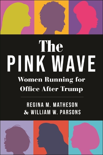 Бумажная книга «The Pink Wave: Women Running for Office After Trump», авторов Регина М. Мэтисон, Уильям В. Парсонс - фото №1