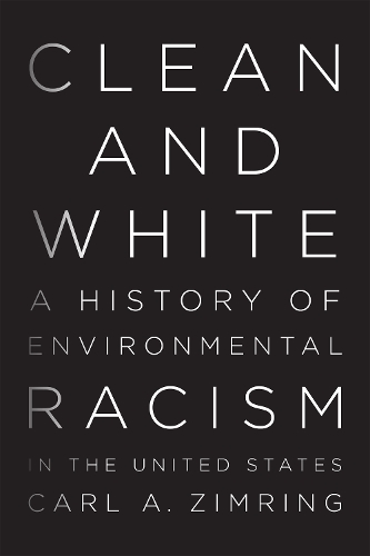 Паперова книга «Clean and White: A History of Environmental Racism in the United States», автор Карл А. Зімрінг - фото №1