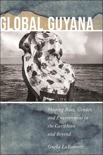 Бумажная книга «Global Guyana: Shaping Race, Gender, and Environment in the Caribbean and Beyond», автор Онека ЛаБеннетт - фото №1