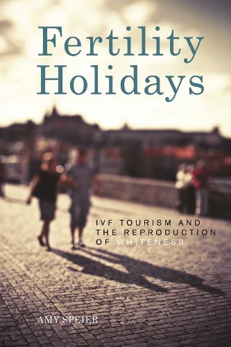 Бумажная книга «Fertility Holidays: IVF Tourism and the Reproduction of Whiteness», автор Эми Спейер - фото №1
