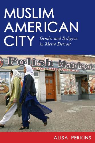 Бумажная книга «Muslim American City: Gender and Religion in Metro Detroit», автор Алиса Перкинс - фото №1