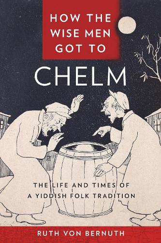 Бумажная книга «How the Wise Men Got to Chelm: The Life and Times of a Yiddish Folk Tradition», автор Рут фон Бернут - фото №1
