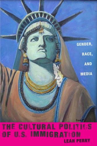 Бумажная книга «The Cultural Politics of U.S. Immigration: Gender, Race, and Media», автор Лия Перри - фото №1