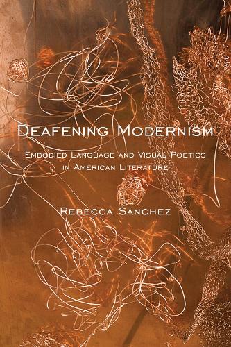 Бумажная книга «Deafening Modernism: Embodied Language and Visual Poetics in American Literature», автор Ребекка Санчес - фото №1