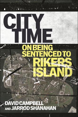 Бумажная книга «City Time: On Being Sentenced to Rikers Island», авторов Дэвид Кэмпбелл, Джаррод Шанахан - фото №1