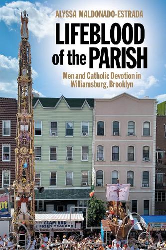 Бумажная книга «Lifeblood of the Parish: Men and Catholic Devotion in Williamsburg, Brooklyn», автор Алисса Мальдонадо-Эстрада - фото №1