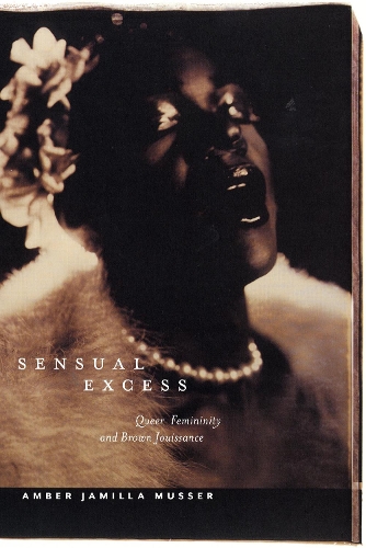 Паперова книга «Sensual Excess: Queer Femininity and Brown Jouissance», автор Ембер Джамілла Мюссер - фото №1