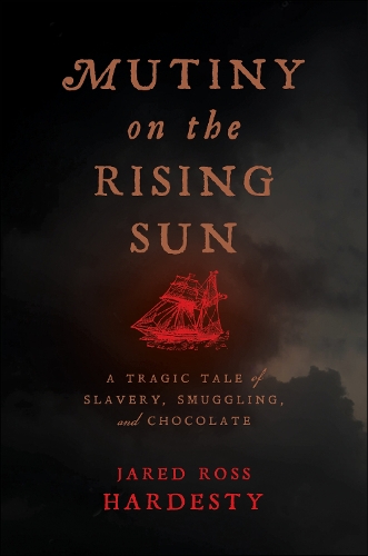 Бумажная книга «Mutiny on the Rising Sun: A Tragic Tale of Slavery, Smuggling, and Chocolate», автор Джаред Росс Хардести - фото №1