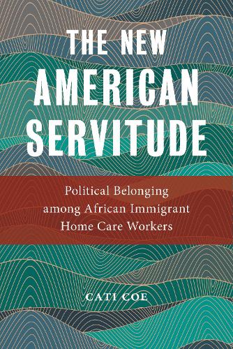 Бумажная книга «The New American Servitude: Political Belonging among African Immigrant Home Care Workers», автор Кэти Коу - фото №1