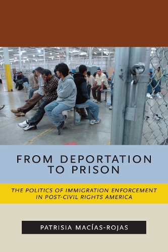 Бумажная книга «From Deportation to Prison: The Politics of Immigration Enforcement in Post-Civil Rights America», автор Патрисия Масиас-Рохас - фото №1