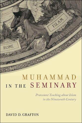 Паперова книга «Muhammad in the Seminary: Protestant Teaching about Islam in the Nineteenth Century», автор Девід Д. Графтон - фото №1