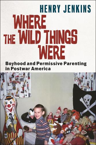 Бумажная книга «Where the Wild Things Were: Boyhood and Permissive Parenting in Postwar America», автор Генри Дженкинс - фото №1