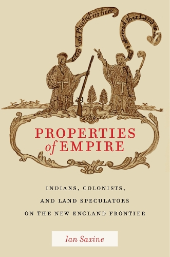 Паперова книга «Properties of Empire: Indians, Colonists, and Land Speculators on the New England Frontier», автор Ян Саксін - фото №1