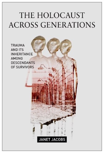 Бумажная книга «The Holocaust Across Generations: Trauma and its Inheritance Among Descendants of Survivors», автор Джанет Джейкобс - фото №1