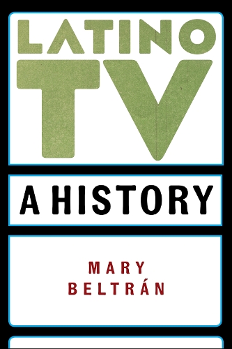 Бумажная книга «Latino TV: A History», автор Мэри Белтран - фото №1