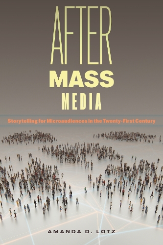 Паперова книга «After Mass Media: Storytelling for Microaudiences in the Twenty-First Century», автор Аманда Д. Лотц - фото №1