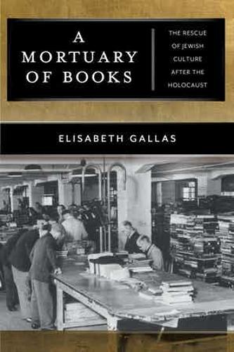 Бумажная книга «A Mortuary of Books: The Rescue of Jewish Culture after the Holocaust», автор Элизабет Галлас - фото №1