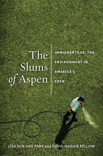 Бумажная книга «The Slums of Aspen: Immigrants vs. the Environment in America’s Eden», авторов Дэвид Пеллоу, Лиза Сун-Хи Парк - фото №1