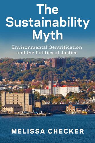 Бумажная книга «The Sustainability Myth: Environmental Gentrification and the Politics of Justice», автор Мелисса Чекер - фото №1