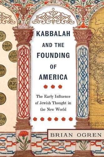 Бумажная книга «Kabbalah and the Founding of America: The Early Influence of Jewish Thought in the New World», автор Брайан Огрен - фото №1