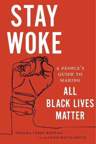 Бумажная книга «Stay Woke: A People's Guide to Making All Black Lives Matter», авторов Кэндис Уоттс Смит, Техама Лопес Буньяси - фото №1