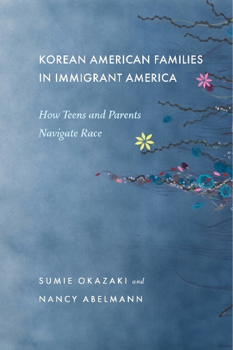 Бумажная книга «Korean American Families in Immigrant America: How Teens and Parents Navigate Race», авторов Нэнси Абельманн, Суми Окадзаки - фото №1