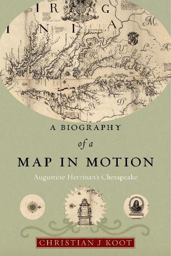 Паперова книга «A Biography of a Map in Motion: Augustine Herrman's Chesapeake», автор Крістіан Дж. Кут - фото №1