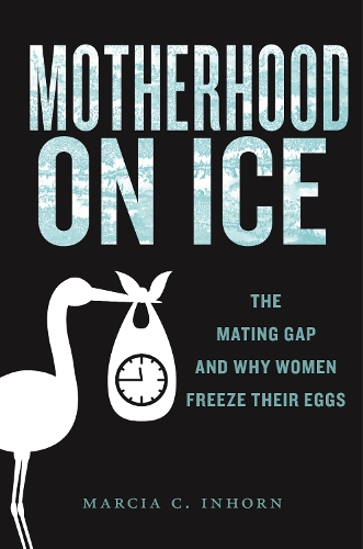 Бумажная книга «Motherhood on Ice: The Mating Gap and Why Women Freeze Their Eggs», автор Марсия К. Инхорн - фото №1