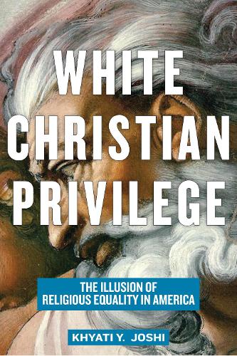 Бумажная книга «White Christian Privilege: The Illusion of Religious Equality in America», автор Кхьяти Й. Джоши - фото №1