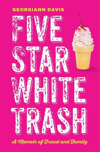 Бумажная книга «Five Star White Trash: A Memoir of Fraud and Family», автор Джорджиана Дэвис - фото №1