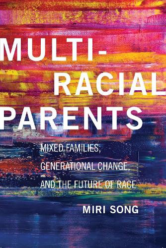 Бумажная книга «Multiracial Parents: Mixed Families, Generational Change, and the Future of Race», автор Мири Сонг - фото №1