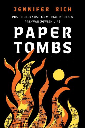Паперова книга «Paper Tombs: Post-Holocaust Memorial Books and Prewar Jewish Life», автор Дженніфер Річ - фото №1
