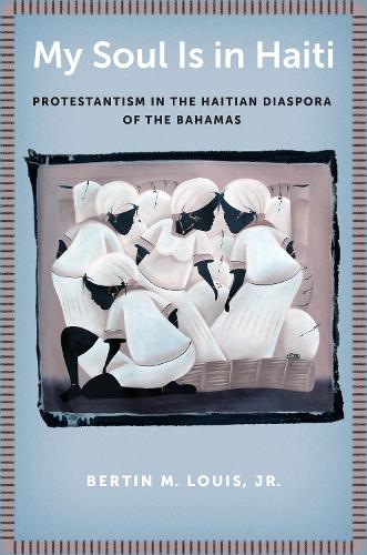 Бумажная книга «My Soul Is in Haiti: Protestantism in the Haitian Diaspora of the Bahamas», автор Бертин М. Луис младший - фото №1