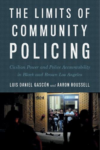 Паперова книга «The Limits of Community Policing: Civilian Power and Police Accountability in Black and Brown Los Angeles», авторів Аарон Руссель, Луїс Даніель Гаскон - фото №1