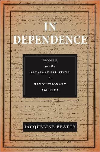 Паперова книга «In Dependence: Women and the Patriarchal State in Revolutionary America», автор Жаклін Бітті - фото №1