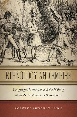Бумажная книга «Ethnology and Empire: Languages, Literature, and the Making of the North American Borderlands», автор Роберт Лоуренс Ганн - фото №1