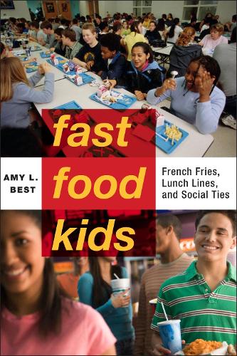 Паперова книга «Fast-Food Kids: French Fries, Lunch Lines, and Social Ties», автор Емі Л. Бест - фото №1