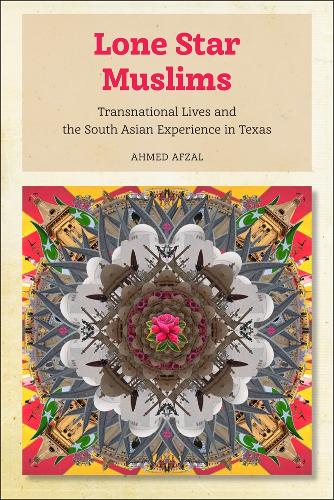 Бумажная книга «Lone Star Muslims: Transnational Lives and the South Asian Experience in Texas», автор Ахмед Афзал - фото №1