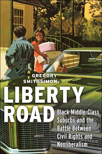 Бумажная книга «Liberty Road: Black Middle-Class Suburbs and the Battle Between Civil Rights and Neoliberalism», автор Грегори Смитсимон - фото №1