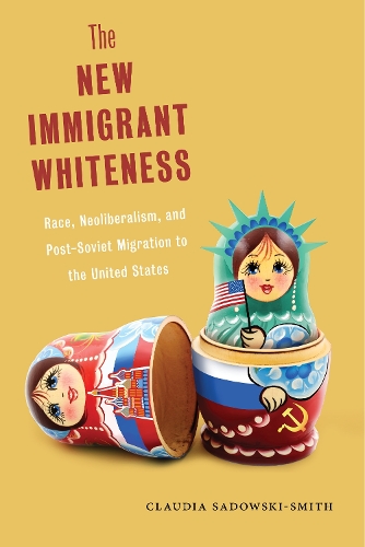 Бумажная книга «The New Immigrant Whiteness: Race, Neoliberalism, and Post-Soviet Migration to the United States», автор Клаудия Садовски-Смит - фото №1