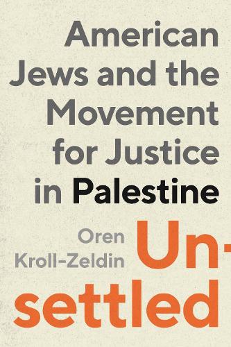 Бумажная книга «Unsettled: American Jews and the Movement for Justice in Palestine», автор Орен Кролл-Зельдин - фото №1