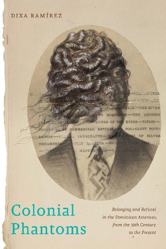 Бумажная книга «Colonial Phantoms: Belonging and Refusal in the Dominican Americas, from the 19th Century to the Present», автор Дикса Рамирес - фото №1