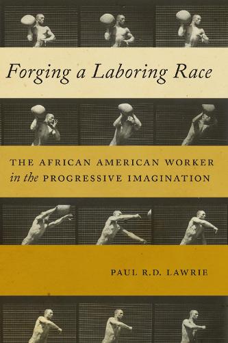 Бумажная книга «Forging a Laboring Race: The African American Worker in the Progressive Imagination», автор Пол Р. Д. Лоури - фото №1